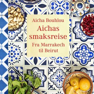 Forsiden av kokeboken Aichas smaksreise - fra Marrakech til Beirut av Aicha Bouhlou
