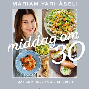 Forsiden av kokeboken Middag om 30 av Mariam Yari-Åseli